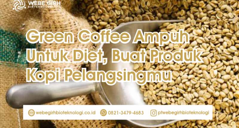 Green Coffee Ampuh Untuk Diet, Buat Produk Kopi Pelangsingmu